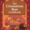 A Cinnamon Bun Cookbook: Recipes for irresistible cakes, bakes, sweet treats and more