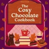 A Cosy Chocolate Cookbook: Recipes for irresistible brownies, bakes, cupcakes, and more