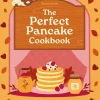 A Perfect Pancake Cookbook: Recipes for irresistible pancakes, churros, waffles, and more