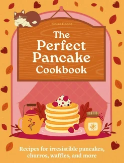 A Perfect Pancake Cookbook: Recipes for irresistible pancakes, churros, waffles, and more