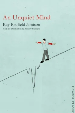 An Unquiet Mind: A Memoir of Moods and Madness
