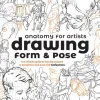 Anatomy for Artists: Drawing Form & Pose: The ultimate guide to drawing anatomy in perspective and pose