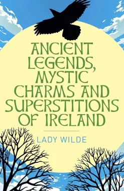Ancient Legends, Mystic Charms and Superstitions of Ireland