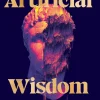 Artificial Wisdom: A Novel