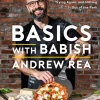 Basics with Babish: Recipes for Screwing Up, Trying Again, and Hitting It Out of the Park (A Cookbook)