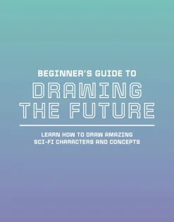 Beginner's Guide to Drawing the Future: Learn how to draw amazing sci-fi characters and concepts