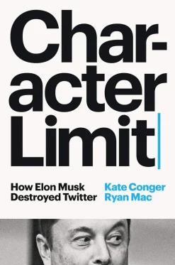 Character Limit: How Elon Musk Destroyed Twitter