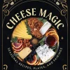 Cheese Magic: Seasonal Recipes, Plates, and Pairings