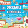Cocktails and Consoles: 75 Video Game-Inspired Drinks to Level Up Your Game Night