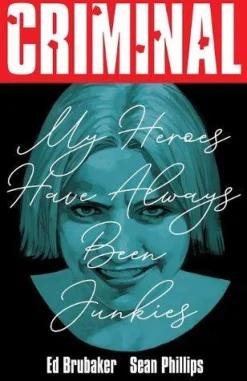 Criminal Volume 8: My Heroes Have Always Been Junkies (New Edition)