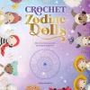 Crochet Zodiac Dolls: Stitch the Horoscope with Astrological Amigurumi