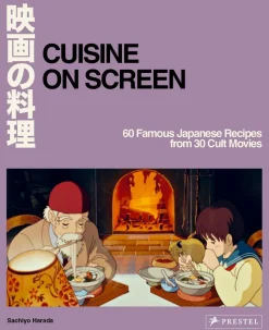 Cuisine on Screen: 60 Famous Japanese Recipes from 30 Cult Movies