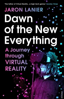 Dawn of the New Everything: A Journey Through Virtual Reality