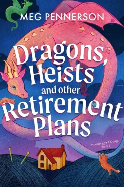 Dragons, Heists and Other Retirement Plans: A heart-warming cozy fantasy mystery