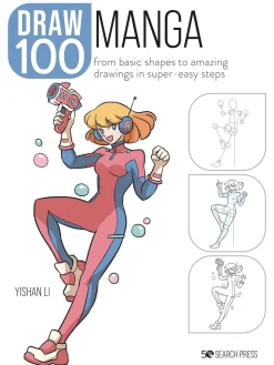 Draw 100: Manga: From Basic Shapes to Amazing Drawings in Super-Easy Steps