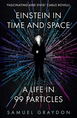 Einstein in Time and Space: A Life in 99 Particles