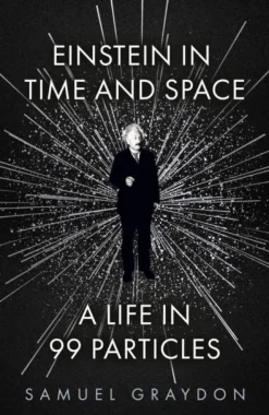 Einstein in Time and Space: A Life in 99 Particles