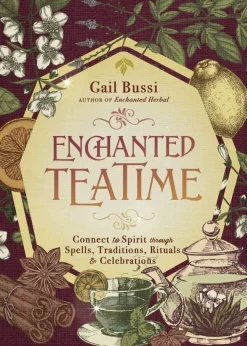 Enchanted Teatime: Connect to Spirit with Traditions, Spells, Rituals & Celebrations
