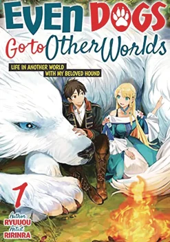 Even Dogs Go to Other Worlds: Life in Another World with My Beloved Hound Vol. 1