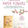 Fabulous Paper Flowers: Make 43 Beautiful Asian Flowers - From Irises to Cherry Blossoms to Peonies (with 270 Tracing Templates)