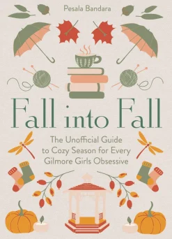 Fall into Fall: The Unofficial Guide to Cozy Season for Every Gilmore Girls Obsessive
