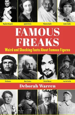 Famous Freaks: Weird and Shocking Facts About Famous Figures
