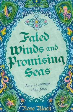 Fated Winds and Promising Seas: A tender-hearted tale of forging fates, fantastic creatures, and found family