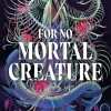 For No Mortal Creature