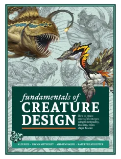 Fundamentals of Creature Design: How to Create Successful Concepts Using Functionality, Anatomy, Color, Shape & Scale