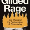 Gilded Rage: Elon Musk and the Radicalization of Silicon Valley
