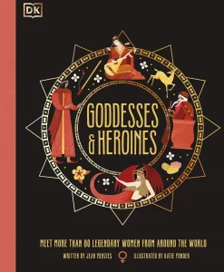 Goddesses and Heroines: Meet More Than 80 Legendary Women From Around the World