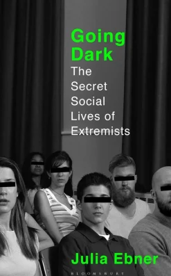 Going Dark: The Secret Social Lives of Extremists