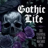 Gothic Life: The Essential Guide to Macabre Style