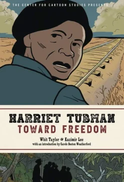 Harriet Tubman: Toward Freedom: The Center for Cartoon Studies Presents
