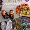 Harry Potter Knitting Magic: New Patterns from Hogwarts & Beyond