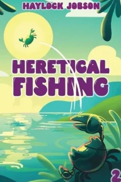Heretical Fishing 2: A Cozy Guide to Annoying the Cults, Outsmarting the Fish, and Alienating Oneself