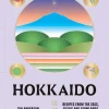 Hokkaido: Recipes from the Seas, Fields and Farmlands of Northern Japan