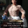 How To Cook: The Victorian Way With Mrs Crocombe