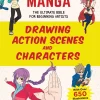 How to Create Manga: Drawing Action Scenes and Characters: The Ultimate Bible for Beginning Artists (With Over 600 Illustrations)