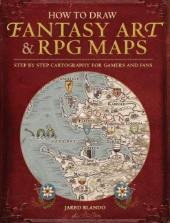 How to Draw Fantasy Art and RPG Maps: Step by Step Cartography for Gamers and Fans