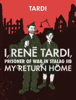 I, Rene Tardi, Prisoner of War In Stalag IIB Vol. 2: My Return Home