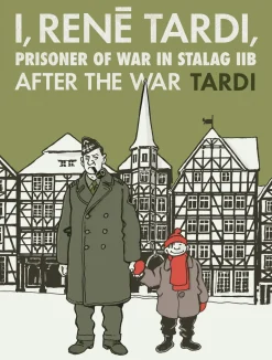 I, Rene Tardi, Prisoner of War in Stalag IIB Vol. 3: After the War