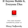 If Anyone Builds It, Everyone Dies: The Case Against Superintelligent AI