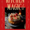 Kitchen Magic: 65 Enchanting Recipes and Rituals for a Cozy, Witchy Kitchen