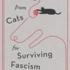 Lessons from Cats for Surviving Fascism