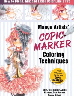 Manga Artists' Copic Marker Coloring Techniques: How to Blend, Mix and Layer Color Like a Pro