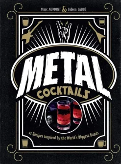 Metal Cocktails: 42 Recipes Inspired by the World's Biggest Bands