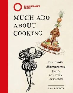 Much Ado About Cooking: Delicious Shakespearean Feasts for Every Occasion