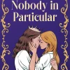 Nobody in Particular: A scandalous sapphic royal romance from the bestselling co-author of If This Gets Out