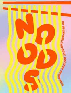 Noods: 80 slurpable noodle recipes from Asia